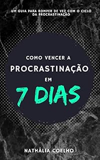Livro Como vencer a Procrastinação em 7 dias!: Um guia para romper de uma vez por todas com o ciclo da procrastinação