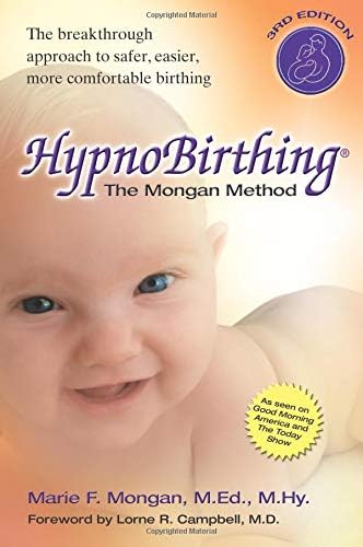 Hypnobirthing: The Mongan Method: A Natural Approach to a Safe, Easier, More Comfortable Birthing