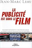 La publicité est dans le film: Placement de produits et stratégie de marque au cinéma, dans les c by Jean-Marc Lehu