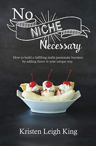 D0wnl0ad No Niche Necessary: How to build a fulfilling multi-passionate business by adding flavor in your uni D.O.C