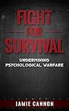 Fight for Survival: Undermining Psychological Warfare by Jamie Cannon