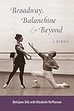 Broadway, Balanchine, and Beyond: A Memoir by Bettijane Sills, Elizabeth McPherson