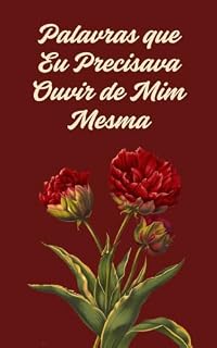 Livro Palavras que Eu Precisava Ouvir de Mim Mesma: Um guia de autocompaixão, aceitação e reconstrução interior