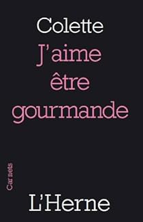 J Aime Etre Gourmande Sidonie Gabrielle Colette Babelio J Aime Etre Gourmande Sidonie Gabrielle Colette Babelio