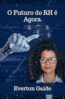 Livro O futuro do RH é agora: Tecnologia, adaptabilidade e experimentação: como se preparar para um novo jeito de fazer Gestão de Recursos Humanos