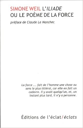 L Iliade Ou Le Poeme De La Force Eclats Weil Simone Le Manchec Claude 9782841623389 Amazon Com Books