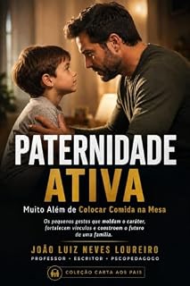 Livro Paternidade Ativa: Muito além de colocar comida na mesa (Carta aos Pais – Leituras Breves Livro 1)