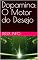 Livro Dopamina: O Motor do Desejo