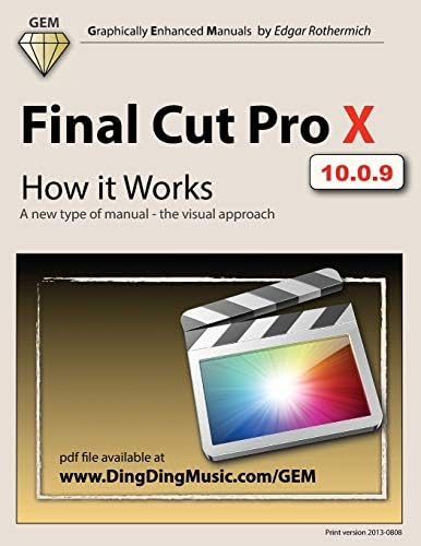 Final Cut Pro X - How it Works: A new type of manual - the visual approach (Graphically Enhanced Manuals)