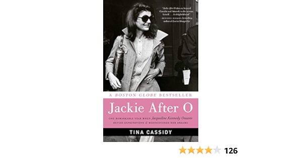 Amazon Com Jackie After O One Remarkable Year When Jacqueline Kennedy Onassis Defied Expectations And Rediscovered Her Dreams 9780061994340 Cassidy Tina Books