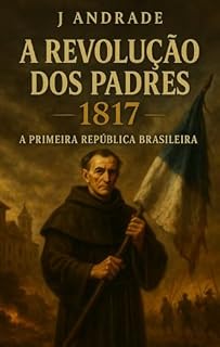 Livro A Revolução Dos Padres : 1817 A Primeira República Brasileira