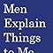 Men Explain Things to Me: Rebecca Solnit: 9781608464661: Amazon.com: Books