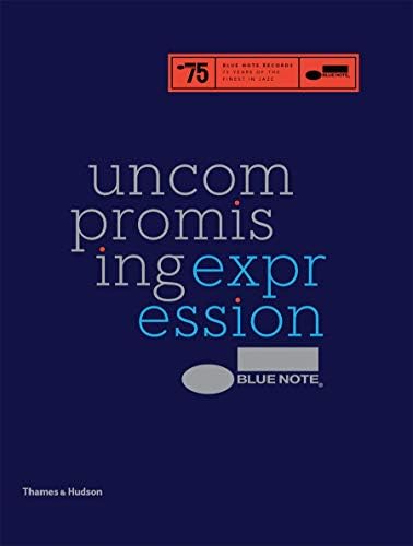 Blue Note: Uncompromising Expression: The Finest in Jazz Since 1939