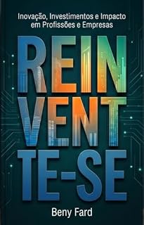 Livro Reinvente-se: Inovação, Investimentos e Impacto em Profissões e Empresas