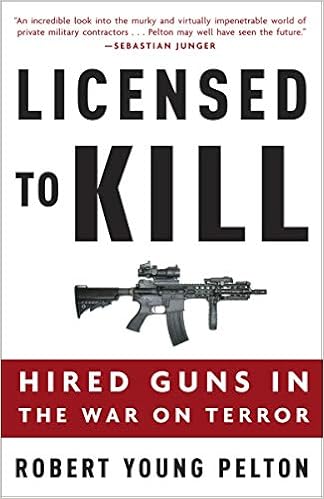 Licensed To Kill Hired Guns In The War On Terror Pelton Robert Young Amazon Com Books