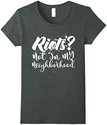 Womens Riots not in my neighborhood T-shirt Large Dark Heather