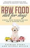 Raw Food Diet for Dogs: Simple Raw Feeding Guide for a Happier Dog by 