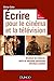 Ecrire pour le cinéma et la télévision - 2e éd. - Structure du scénario, outils et nouvelles te by 