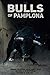 The Bulls Of Pamplona by Alexander Fiske-Harrison