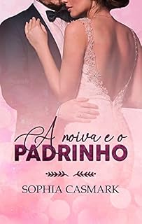 Livro A Noiva e o Padrinho : (LIVRO ÚNICO)