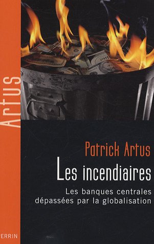 Les incendiaires : Les banques centrales dÃ©passÃ©es par la globalisation by (Paperback)