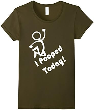 I Pooped Today ! Funny Poop Humor for Proud Poopers T-shirt - Female Small - Olive