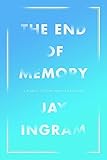 The End Of Memory: A Natural History Of Alzheimer's And Aging, The by Ingram, Jay (2014) Hardcover by 