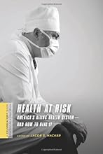 Health at Risk: America's Ailing Health System--and How to Heal It (A Columbia / SSRC Book (Privatization of Risk))