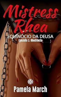 Livro Obediência — Mistress Rhea: Equinócio da Deusa #1 (Romance Erótico BDSM) (Mistress Rhea — Série 1: Equinócio da Deusa)