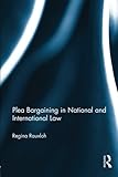 Plea Bargaining in National and International Law: A Comparative Study
