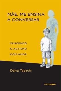Livro Mãe, me ensina a conversar: Vencendo o Autismo com Amor