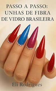 Livro Unhas Perfeitas com Fibra de Vidro: Passo a Passo e Dicas Profissionais: Técnicas profissionais para aplicação, manutenção e acabamento perfeito