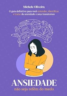 Livro ANSIEDADE- NÃO SEJA REFÉM DO MEDO: Não seja mais refém da sua própria mente. Liberte-se da ansiedade e seus transtornos