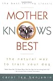 Mother Knows Best: The Natural Way to Train Your Dog Mother Knows Best: The Natural Way to Train Your Dog