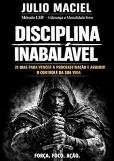 Livro DISCIPLINA INABALÁVEL: 21 DIAS PARA VENCER A PROCRASTINAÇÃO E ASSUMIR O CONTROLE DA SUA VIDA (MENTALIDADE FORTE - PRÁTICA Livro 1)