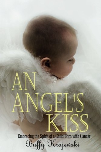 An Angel's Kiss  Embracing the Spirit of a Child Born with Cancer