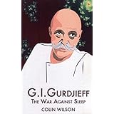 G.I. Gurdjieff: The War Against Sleep