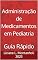 Livro Administração de Medicamentos em Pediatria: Guia Rápido
