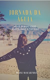Livro JORNADA DA ÁGUIA: Você sendo Você Superando a Timidez