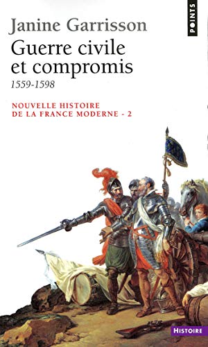 Guerre civile et Compromis (1559-1598) (PTS HISTOIRE t. 208) (French Edition) by Janine Garrisson
