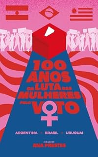 Livro 100 anos da luta das mulheres pelo voto : Argentina, Brasil e Uruguai