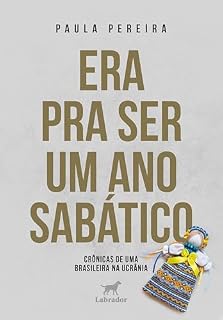 Livro Era pra ser um ano sabático: Crônicas de uma brasileira na Ucrânia