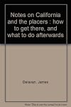 Notes on California and the placers: How to get there, and what to do afterwards