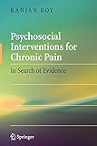Psychosocial Interventions for Chronic Pain: In Search of Evidence by Ranjan Roy