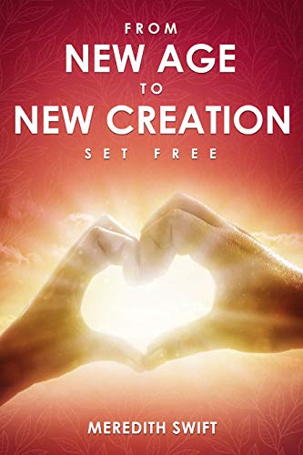 From New Age to New Creation: Set Free by Meredith Swift