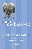 Front cover for the book Such Is My Beloved by Morley Callaghan
