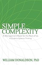 Simple_Complexity: A Management Book For The Rest of Us: A Guide to Systems Thinking Simple_Complexity: A Management Book For The Rest of Us: A Guide to Systems Thinking