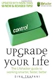 Upgrade Your Life: The Lifehacker Guide to Working Smarter, Faster, Better