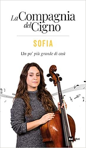 Ivan Cotroneo, Monica Rametta - La compagnia del Cigno. Sofia. Un po' più grande di così (2019)