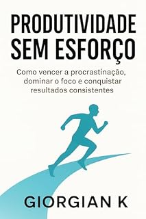 Livro Produtividade Sem Esforço: Como Vencer a Procrastinação e Aumentar Seu Foco Todos os Dias